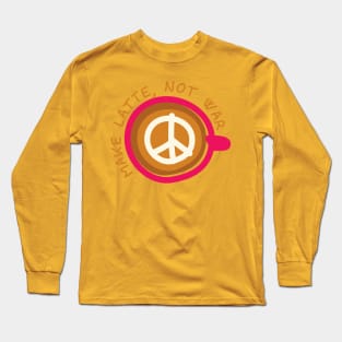 Make Latte, Not War Long Sleeve T-Shirt